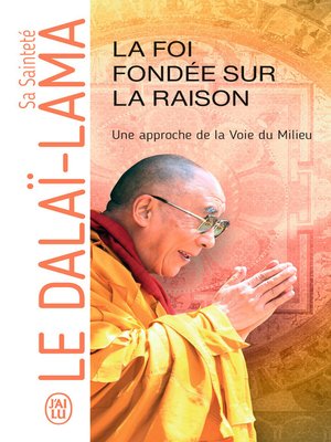 cover image of La foi fondée sur la raison, une approche de la Voie du Milieu